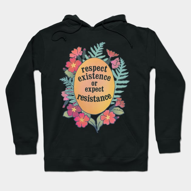 Respect Existence Or Expect Resistance Hoodie by FabulouslyFeminist